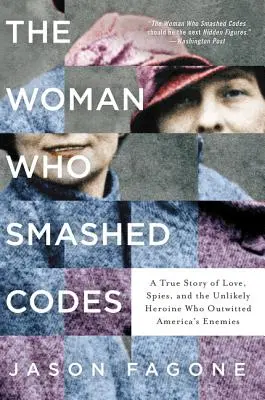 Žena, ktorá rozbíjala kódy: Pravdivý príbeh o láske, špiónoch a nepravdepodobnej hrdinke, ktorá preľstila nepriateľov Ameriky - The Woman Who Smashed Codes: A True Story of Love, Spies, and the Unlikely Heroine Who Outwitted America's Enemies