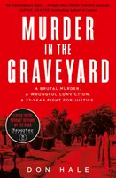 Vražda na cintoríne - Brutálna vražda. nespravodlivé odsúdenie. 27 rokov trvajúci boj za spravodlivosť. - Murder in the Graveyard - A Brutal Murder. a Wrongful Conviction. a 27-Year Fight for Justice.