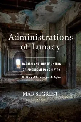 Správy šialenstva: Rasizmus a strašenie americkej psychiatrie v Milledgeville Asylum - Administrations of Lunacy: Racism and the Haunting of American Psychiatry at the Milledgeville Asylum