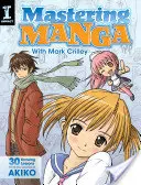 Mastering Manga with Mark Crilley: 30 lekcií kreslenia od tvorcu Akiko - Mastering Manga with Mark Crilley: 30 Drawing Lessons from the Creator of Akiko