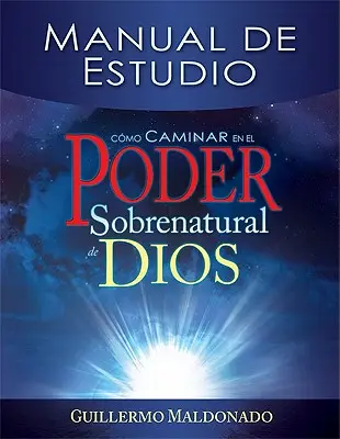 Cmo Caminar En El Poder Sobrenatural de Dios: Manual de Estudio = Ako kráčať v nadprirodzenej Božej moci - Cmo Caminar En El Poder Sobrenatural de Dios: Manual de Estudio = How to Walk in the Supernatural Power of God