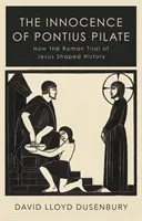 Nevinnosť Piláta Pontského - Ako rímsky proces s Ježišom formoval dejiny - Innocence of Pontius Pilate - How the Roman Trial of Jesus Shaped History