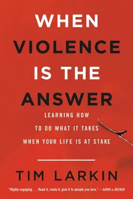 Keď je násilie odpoveďou: Ako sa naučiť robiť to, čo je potrebné, keď vám ide o život - When Violence Is the Answer: Learning How to Do What It Takes When Your Life Is at Stake