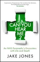 Počuješ ma? - Stretnutia zdravotníka NHS so životom a smrťou - Can You Hear Me? - An NHS Paramedic's Encounters with Life and Death
