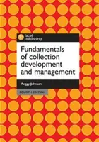 Základy tvorby a správy zbierok, štvrté vydanie - Fundamentals of Collection Development and Management, Fourth Edition