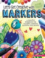 Buďme kreatívni s fixkami: Tvorivý zošit na vyfarbovanie, tieňovanie, miešanie a iné - Let's Get Creative with Markers: A Creative Workbook for Coloring, Shading, Blending, and Beyond
