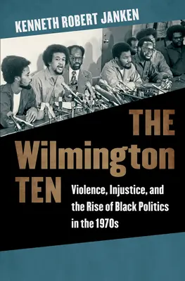 Wilmingtonská desiatka: Násilie, nespravodlivosť a vzostup černošskej politiky v 70. rokoch 20. storočia - The Wilmington Ten: Violence, Injustice, and the Rise of Black Politics in the 1970s