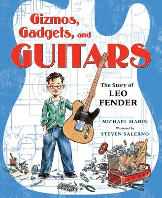 Gizmos, Gadgets a Gitary: Fendera: príbeh Lea Fendera - Gizmos, Gadgets, and Guitars: The Story of Leo Fender