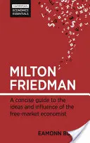 Milton Friedman: Friedman sa v škole učí: 2. stupeň Zhrnutý sprievodca myšlienkami a vplyvom ekonóma voľného trhu - Milton Friedman: A Concise Guide to the Ideas and Influence of the Free-Market Economist