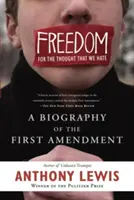 Sloboda pre myšlienky, ktoré nenávidíme: Životopis prvého dodatku - Freedom for the Thought That We Hate: A Biography of the First Amendment