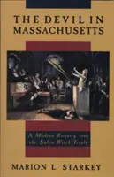 Diabol v Massachusetts: Moderné vyšetrovanie čarodejníckych procesov v Saleme - The Devil in Massachusetts: A Modern Enquiry Into the Salem Witch Trials