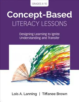 Hodiny gramotnosti založené na konceptoch: Učebné pomôcky: Plánovanie učiva na podnietenie porozumenia a transferu, 4. - 10. ročník - Concept-Based Literacy Lessons: Designing Learning to Ignite Understanding and Transfer, Grades 4-10
