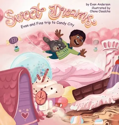 Sladké sny: Výlet Evana a Fina do mesta sladkostí: Kniha: Sny: Evan a Fin: Výlet do mesta sladkostí - Sweet Dreams: Evan and Fin's Trip to Candy City