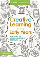 Tvorivé učenie v ranom veku - výchova k charakteristikám tvorivosti (Mohammed Ruksana (University of East London UK)) - Creative Learning in the Early Years - Nurturing the Characteristics of Creativity (Mohammed Ruksana (University of East London UK))