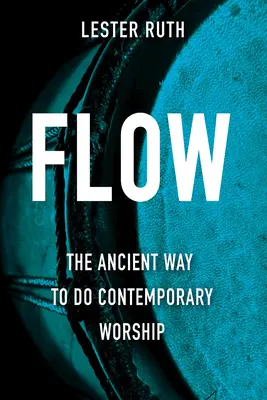 Flow: Starodávny spôsob súčasného uctievania - Flow: The Ancient Way to Do Contemporary Worship