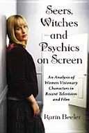 Jasnovidci, čarodejnice a veštci na filmovom plátne: Analýza ženských vizionárskych postáv v najnovších televíznych a filmových dielach - Seers, Witches and Psychics on Screen: An Analysis of Women Visionary Characters in Recent Television and Film