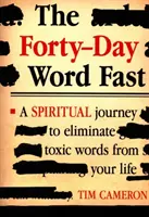 Štyridsaťdňový slovný pôst: Duchovná cesta k odstráneniu toxických slov z vášho života - The Forty-Day Word Fast: A Spiritual Journey to Eliminate Toxic Words from Your Life
