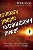 Obyčajní ľudia, neobyčajná moc: Aktivujte sa, aby ste uzdravovali, vyslobodzovali, prorokovali, kázali a demonštrovali Božie kráľovstvo - Ordinary People, Extraordinary Power: Be Activated to Heal, Deliver, Prophesy, Preach, and Demonstrate God's Kingdom