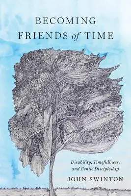 Stať sa priateľmi času: Postihnutie, časová správnosť a jemné učenie - Becoming Friends of Time: Disability, Timefullness, and Gentle Discipleship