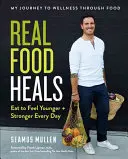 Skutočné jedlo lieči: Jedlo, aby ste sa cítili mladší a silnejší každý deň - Real Food Heals: Eat to Feel Younger and Stronger Every Day