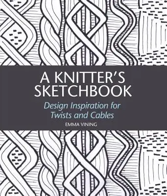 Pletací zošit: Inšpirácia pre dizajn twistov a káblov - A Knitter's Sketchbook: Design Inspiration for Twists and Cables