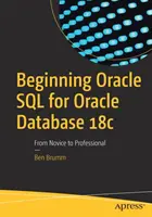Začiatky jazyka Oracle SQL pre databázu Oracle 18c: Od nováčika k profesionálovi - Beginning Oracle SQL for Oracle Database 18c: From Novice to Professional