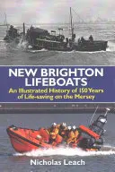 New Brighton Lifeboats - Ilustrovaná história 150 rokov záchrany života na rieke Mersey - New Brighton Lifeboats - An Illustrated History of 150 Years  of Life-Saving on the Mersey