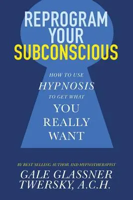 Preprogramujte svoje podvedomie: Ako pomocou hypnózy získať to, čo naozaj chcete - Reprogram Your Subconscious: How to Use Hypnosis to Get What You Really Want