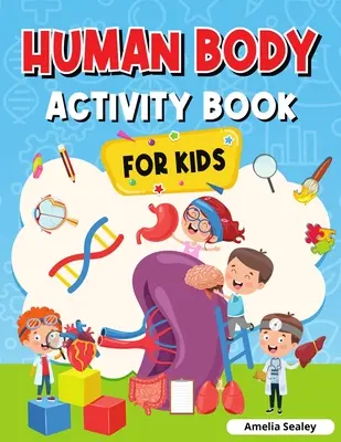 Kniha aktivít pre deti: Ľudské telo: Kniha anatómie pre deti - Human Body Activity Book for Kids: Kids Anatomy Book