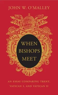 Keď sa stretnú biskupi: Esej porovnávajúca Tridentský, I. vatikánsky a II. vatikánsky koncil - When Bishops Meet: An Essay Comparing Trent, Vatican I, and Vatican II