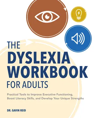 Pracovná kniha o dyslexii pre dospelých: Praktické nástroje na zlepšenie výkonných funkcií, zvýšenie gramotnosti a rozvoj vašich jedinečných silných stránok - The Dyslexia Workbook for Adults: Practical Tools to Improve Executive Functioning, Boost Literacy Skills, and Develop Your Unique Strengths