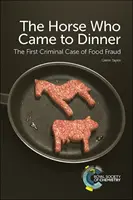 Kôň, ktorý prišiel na večeru: Prvý trestný prípad potravinového podvodu - The Horse Who Came to Dinner: The First Criminal Case of Food Fraud