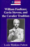 William Faulkner, Gavin Stevens a kaviarenská tradícia - William Faulkner, Gavin Stevens, and the Cavalier Tradition