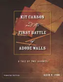 Kit Carson a prvá bitka pri Adobe Walls: Príbeh dvoch ciest - Kit Carson and the First Battle of Adobe Walls: A Tale of Two Journeys
