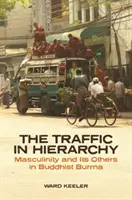 The Traffic in Hierarchy (Ruch v hierarchii): Mužskosť a jej iní v budhistickej Barme - The Traffic in Hierarchy: Masculinity and Its Others in Buddhist Burma