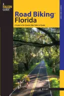 Cestná cyklistika na Floride: Sprievodca po najväčších cyklistických výletoch na Floride - Road Biking(tm) Florida: A Guide to the Greatest Bike Rides in Florida
