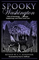 Strašidelný Washington: Príbehy o strašidlách, podivných udalostiach a iných miestnych povestiach, prvé vydanie - Spooky Washington: Tales Of Hauntings, Strange Happenings, And Other Local Lore, First Edition