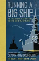 Vedenie veľkej lode: Klasický sprievodca riadením bojovej lode z druhej svetovej vojny - Running a Big Ship: The Classic Guide to Managing a Second World War Battleship