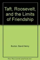 Taft, Roosevelt a hranice priateľstva - Taft, Roosevelt and the Limits of Friendship
