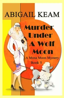 Vražda pod vlčím mesiacom: Mona Moon Historical Cozy Mystery z 30. rokov minulého storočia - Murder Under A Wolf Moon: A 1930s Mona Moon Historical Cozy Mystery