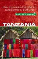 Tanzánia - Culture Smart!, Volume 25: Základný sprievodca zvyklosťami a kultúrou - Tanzania - Culture Smart!, Volume 25: The Essential Guide to Customs & Culture