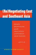 (Re)Negotiating East and Southeast Asia: Region, regionalizmus a Združenie národov juhovýchodnej Ázie - (Re)Negotiating East and Southeast Asia: Region, Regionalism, and the Association of Southeast Asian Nations