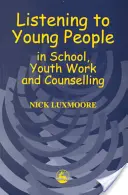 Počúvanie mladých ľudí v škole, v práci s mládežou a v poradenstve - Listening to Young People in School, Youth Work and Counselling