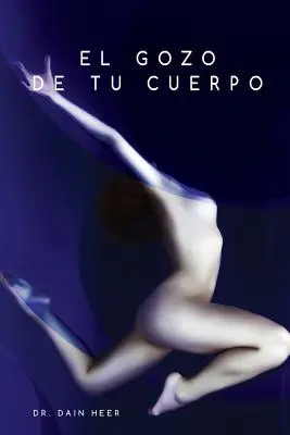 El gozo de tu cuerpo - Stelesnenie španielsky - El gozo de tu cuerpo - Embodiment Spanish