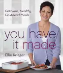 Máte to hotové: Vychutnajte si chutné, zdravé jedlá, ktoré si môžete pripraviť vopred. - You Have It Made: Delicious, Healthy, Do-Ahead Meals