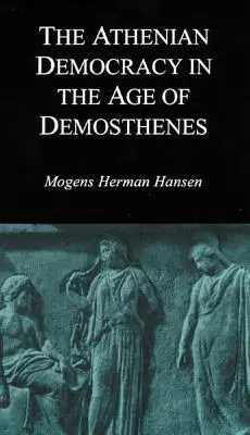 Aténska demokracia v Demosthenovom veku: Démostenovci: štruktúra, princípy a ideológia - Athenian Democracy in the Age of Demosthenes: Structure, Principles, and Ideology