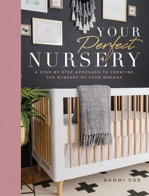 Vaša dokonalá škôlka: Krok za krokom k vytvoreniu detskej izby vašich snov - Your Perfect Nursery: A Step-By-Step Approach to Creating the Nursery of Your Dreams