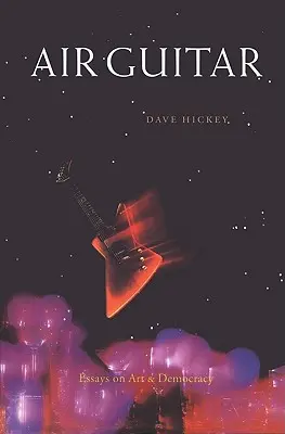Vzdušná gitara: Eseje o umení a demokracii - Air Guitar: Essays on Art and Democracy