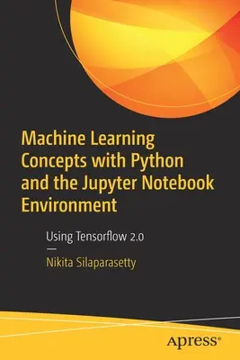 Koncepty strojového učenia s Pythonom a prostredím Jupyter Notebook: Používanie Tensorflow 2.0 - Machine Learning Concepts with Python and the Jupyter Notebook Environment: Using Tensorflow 2.0