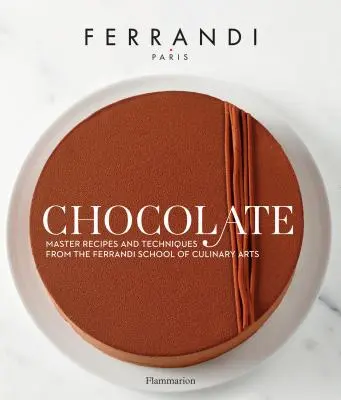 Čokoláda - recepty a techniky z Ferrandiho školy kulinárskych umení - Chocolate - Recipes and Techniques from the Ferrandi School of Culinary Arts